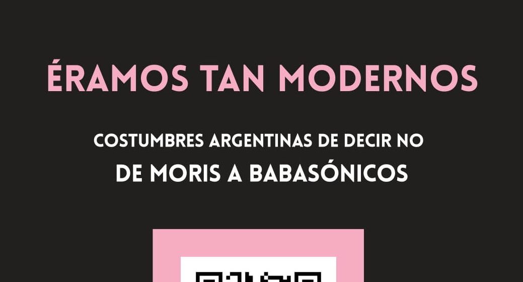 «Éramos tan modernos- Costumbres argentinas de decir NO- De Moris a Babasónicos», libro del periodista argentino Gustavo Álvarez Nuñez