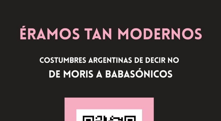 «Éramos tan modernos- Costumbres argentinas de decir NO- De Moris a Babasónicos», libro del periodista argentino Gustavo Álvarez Nuñez