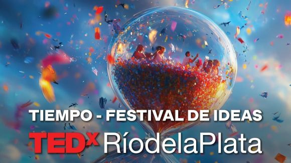 TEDxRíodelaPlata prepara su encuentro al que titula «Tiempo»: una invitación a frenarlo, a explorarlo, a vivirlo juntos desde otra perspectiva